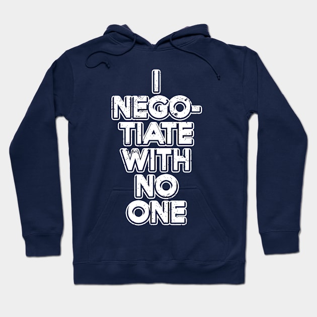 I Negotiate With No One. Hoodie by Gold Wings Tees